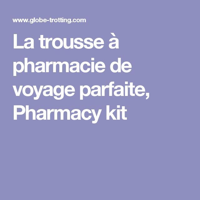 Checklist trousse à pharmacie voyage